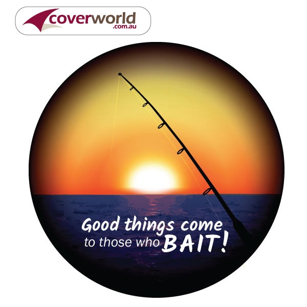 Printed Spare Tyre - Wheel Cover - Good Things Come to Those who Bait Design Perfect Fit Guaranteed - Made in Australia for your Rear Tyre