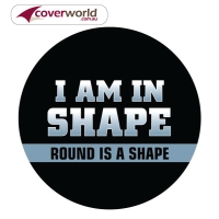Printed Spare Tyre - Wheel Cover - I am in Shape - Round Shape